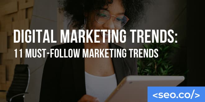 Digital Marketing Trends: 11 Must-Follow Marketing Trends In 2026